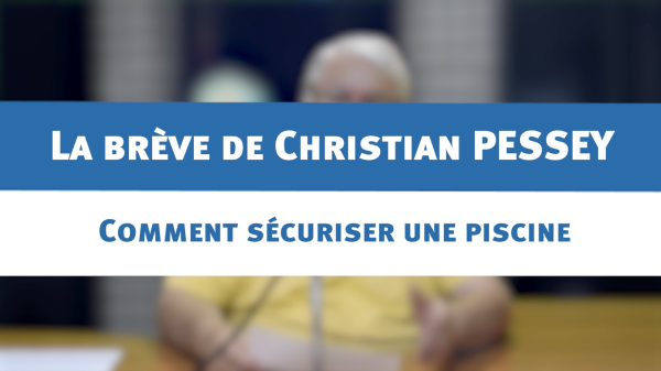 Comment sécuriser une piscine - la brève de Christian PESSEY