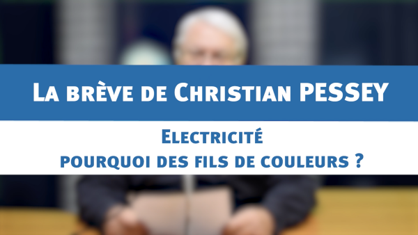 Electricité : pourquoi des fils de couleurs ? - la brève de Christian PESSEY