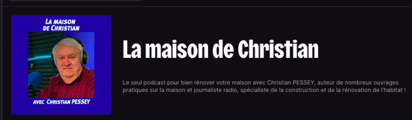 LES PODCAST DE CHRISTIAN PESSEY SUR LA MAISON