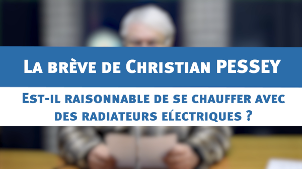 Est-il raisonnable de se chauffer avec des radiateurs électriques ? - la brève de Christian PESSEY