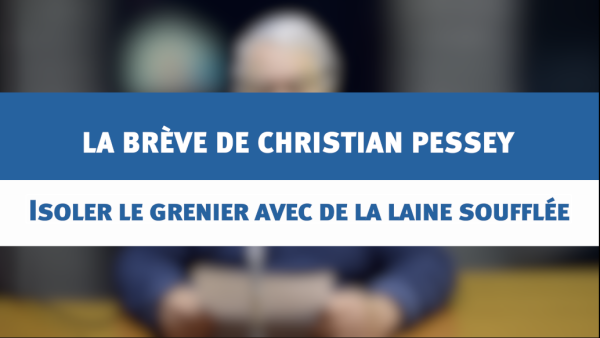 Isoler le grenier avec de la laine soufflée - La brève de Christian PESSEY