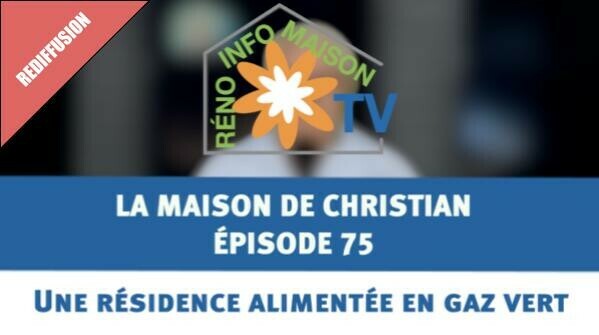 Une résidence alimentée en gaz vert - La Maison de Christian épisode 75 (rediffusion)